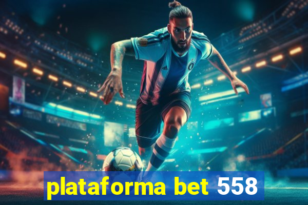 plataforma bet 558